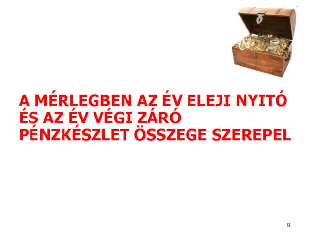 A MÉRLEGBEN AZ ÉV ELEJI NYITÓ ÉS AZ ÉV VÉGI ZÁRÓ PÉNZKÉSZLET ÖSSZEGE SZEREPEL