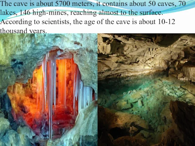 The cave is about 5700 meters, it contains about 50