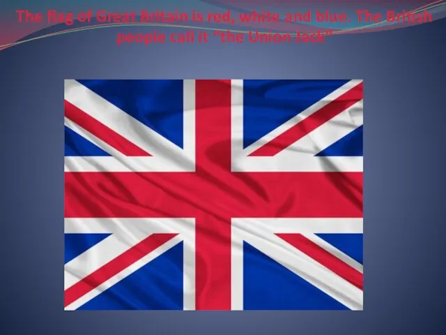 The flag of Great Britain is red, white and blue.