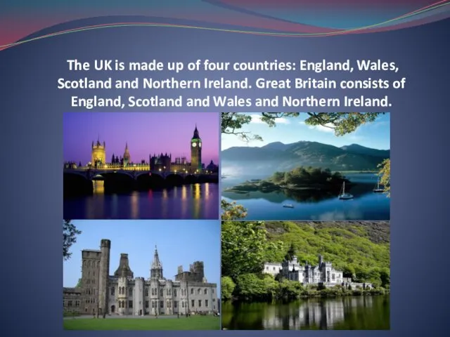 The UK is made up of four countries: England, Wales,