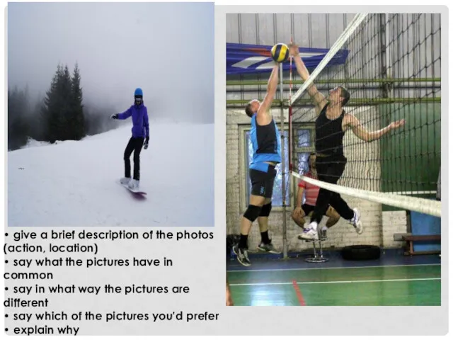 • give a brief description of the photos (action, location)