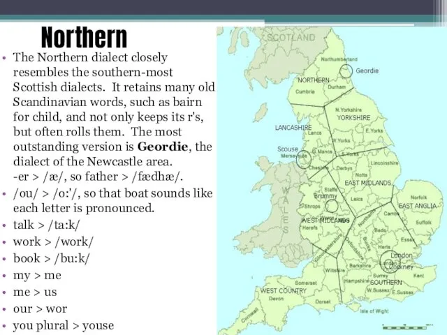Northern The Northern dialect closely resembles the southern-most Scottish dialects.