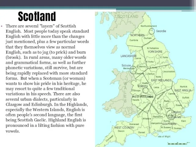 Scotland There are several "layers" of Scottish English. Most people
