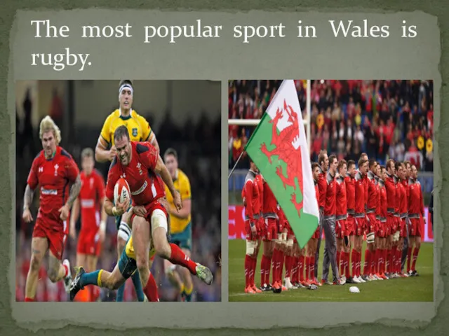 The most popular sport in Wales is rugby.