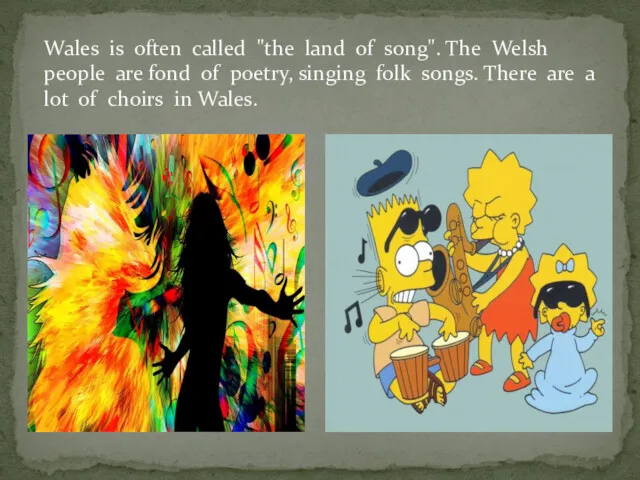 Wales is often called "the land of song". The Welsh