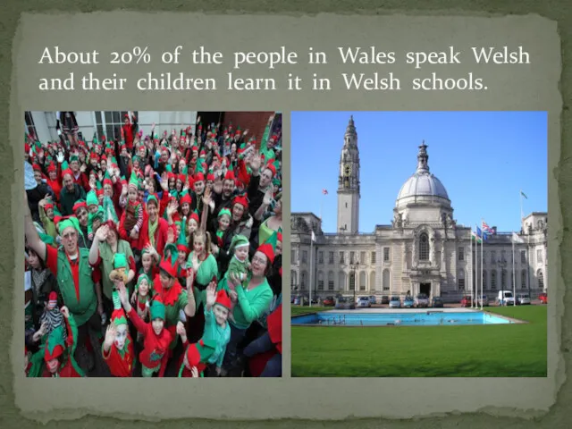 About 20% of the people in Wales speak Welsh and