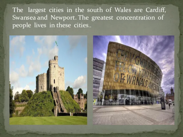 The largest cities in the south of Wales are Cardiff,