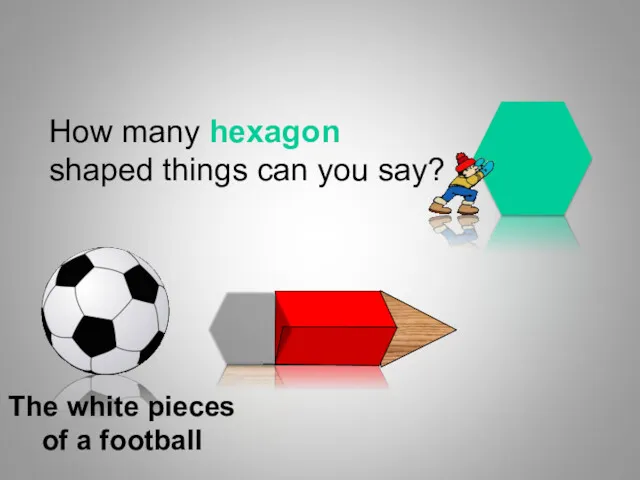 How many hexagon shaped things can you say? The white pieces of a