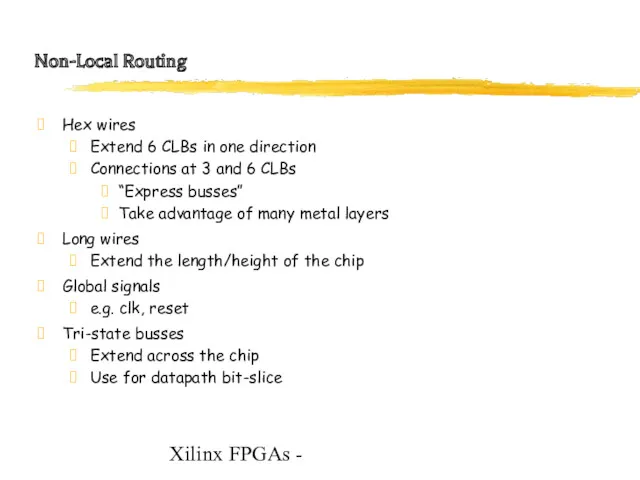 Xilinx FPGAs - Non-Local Routing Hex wires Extend 6 CLBs