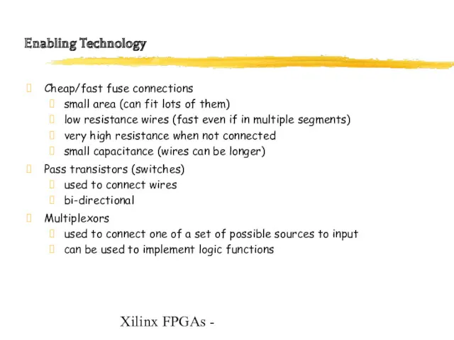 Xilinx FPGAs - Enabling Technology Cheap/fast fuse connections small area