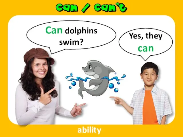 Can dolphins swim? Yes, they can ability