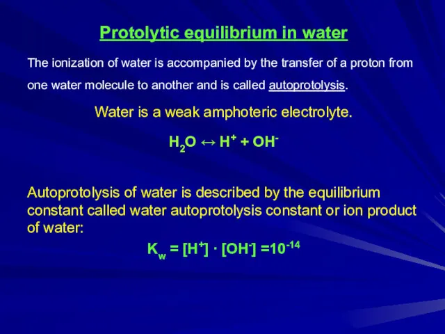 Protolytic equilibrium in water The ionization of water is accompanied