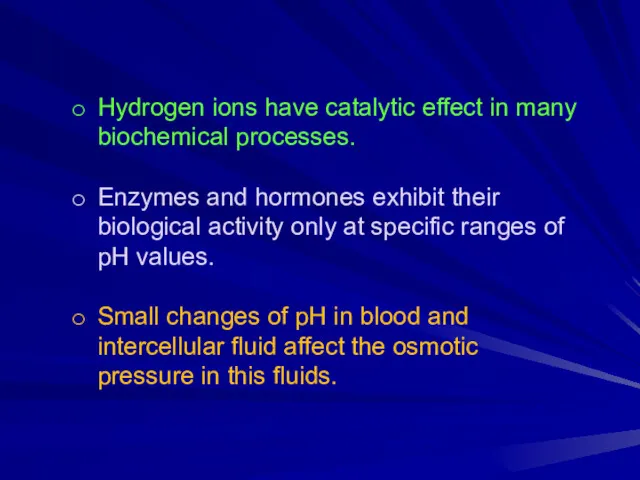 Hydrogen ions have catalytic effect in many biochemical processes. Enzymes