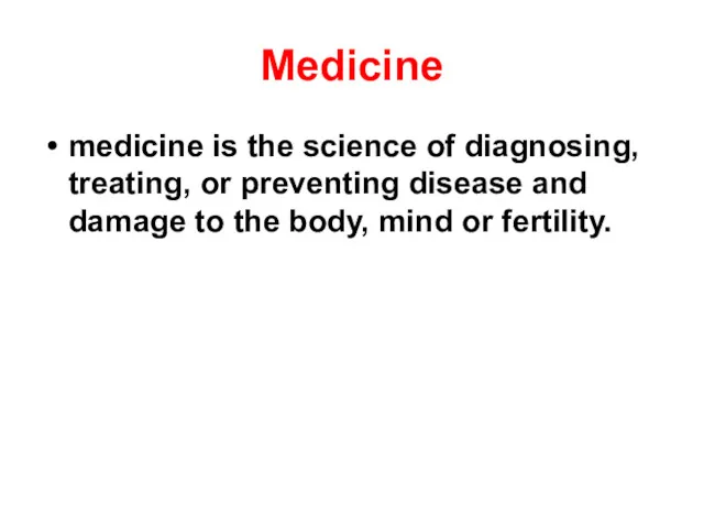 Medicine medicine is the science of diagnosing, treating, or preventing disease and damage
