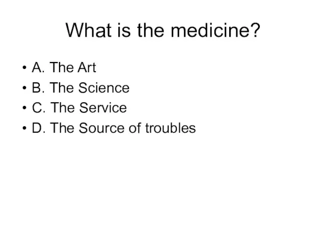 What is the medicine? А. The Art В. The Science С. The Service