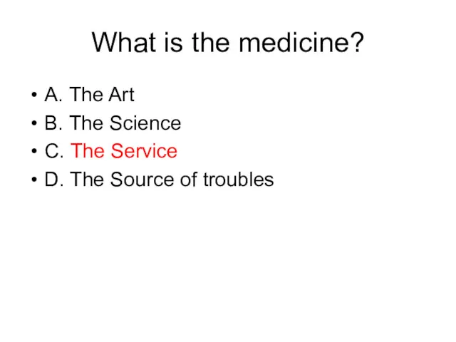 What is the medicine? А. The Art В. The Science С. The Service