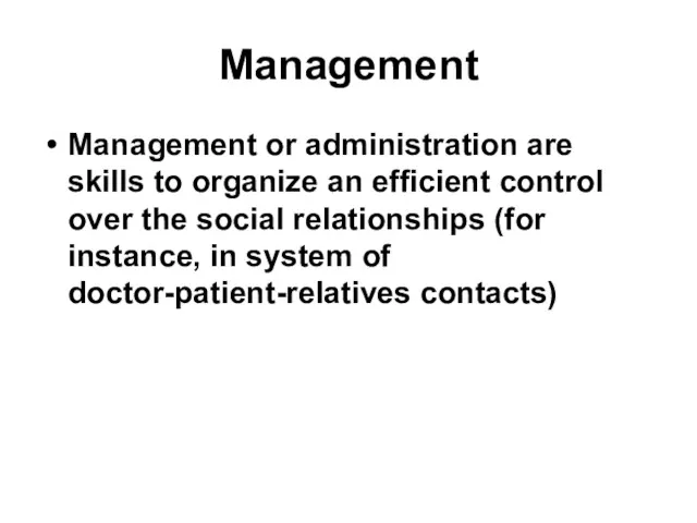 Management Management or administration are skills to organize an efficient control over the