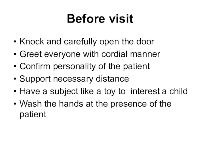 Before visit Knock and carefully open the door Greet everyone with cordial manner
