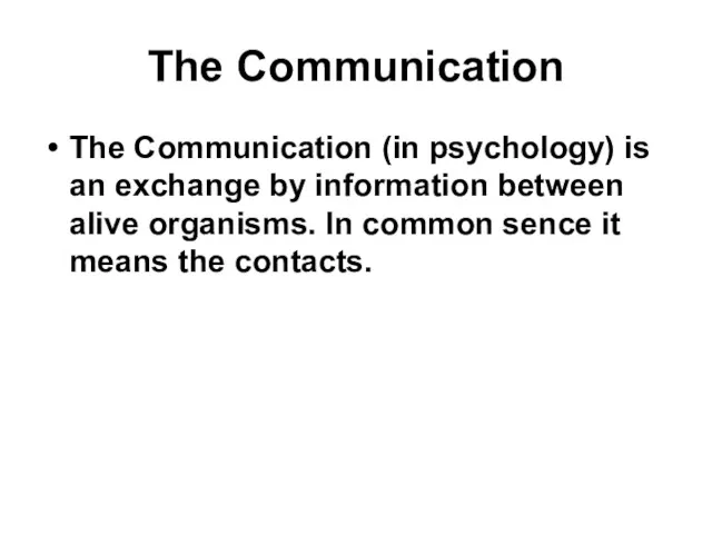 The Communication The Communication (in psychology) is an exchange by information between alive
