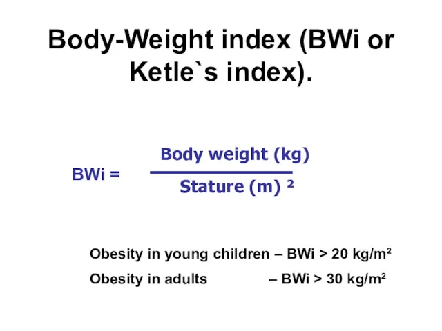 Body-Weight index (BWi or Ketle`s index). Obesity in young children – BWi >