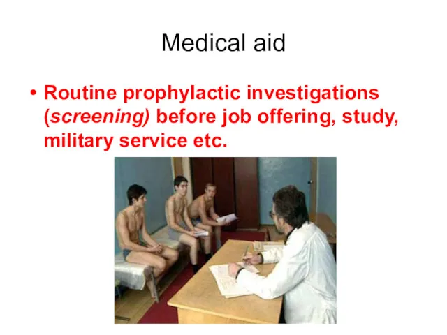 Medical aid Routine prophylactic investigations (screening) before job offering, study, military service etc.