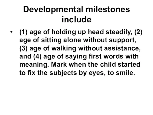 Developmental milestones include (1) age of holding up head steadily,