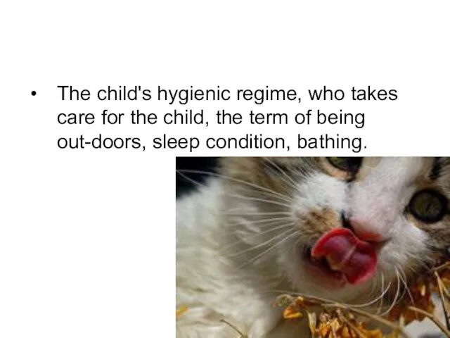 The child's hygienic regime, who takes care for the child, the term of