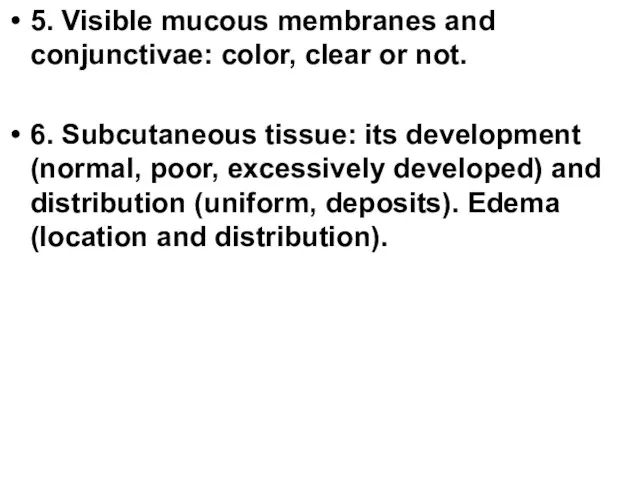 5. Visible mucous membranes and conjunctivae: color, clear or not.