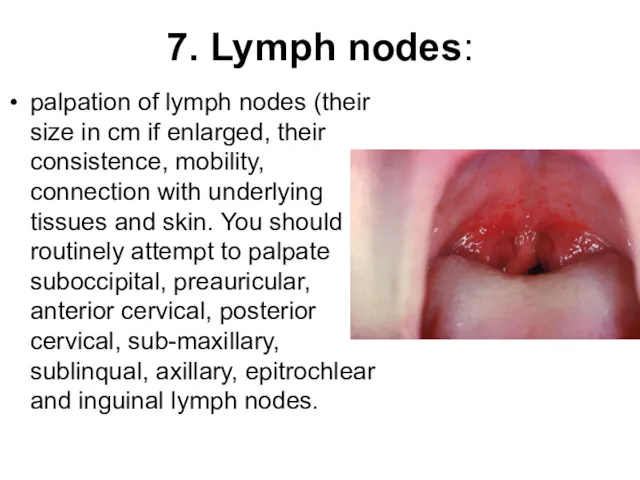 7. Lymph nodes: palpation of lymph nodes (their size in cm if enlarged,
