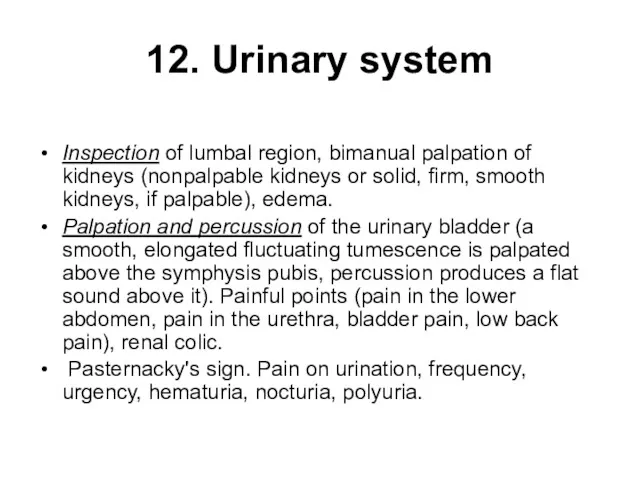 12. Urinary system Inspection of lumbal region, bimanual palpation of kidneys (nonpalpable kidneys