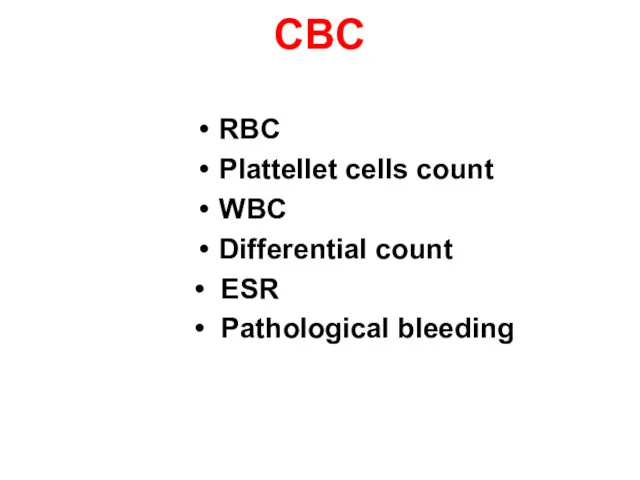 CBC RBC Plattellet cells count WBC Differential count • ESR • Pathological bleeding