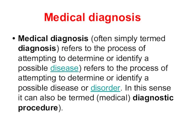 Medical diagnosis Medical diagnosis (often simply termed diagnosis) refers to the process of