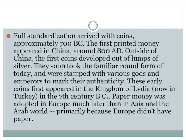 Full standardization arrived with coins, approximately 700 BC. The first