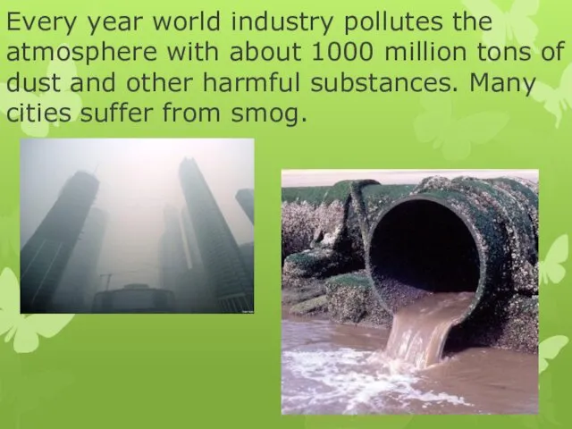 Every year world industry pollutes the atmosphere with about 1000