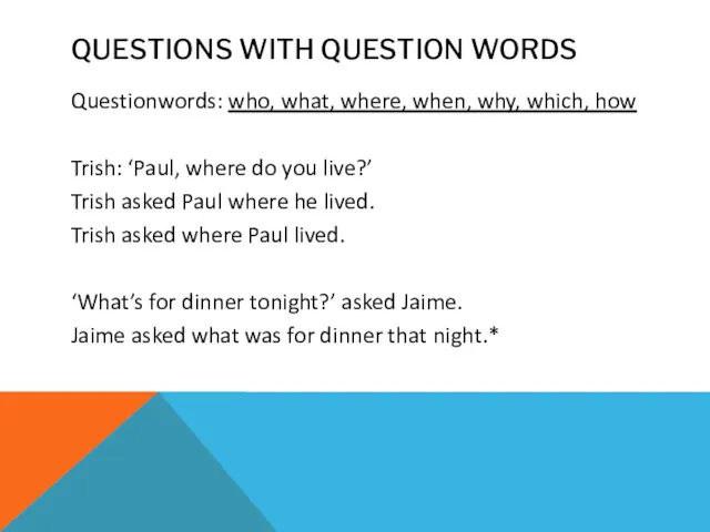 QUESTIONS WITH QUESTION WORDS Questionwords: who, what, where, when, why,