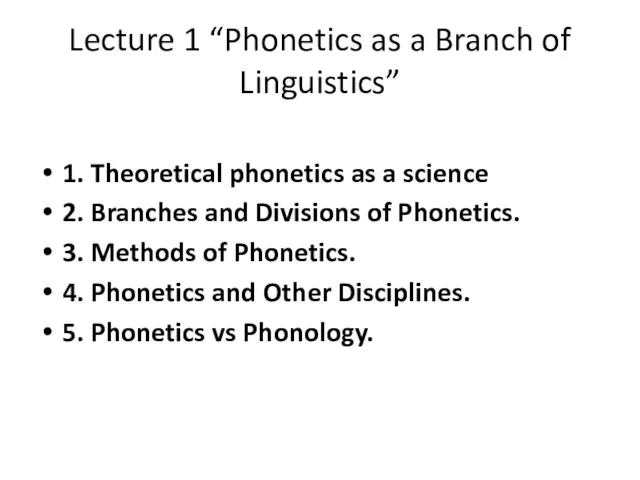 Lecture 1 “Phonetics as a Branch of Linguistics” 1. Theoretical