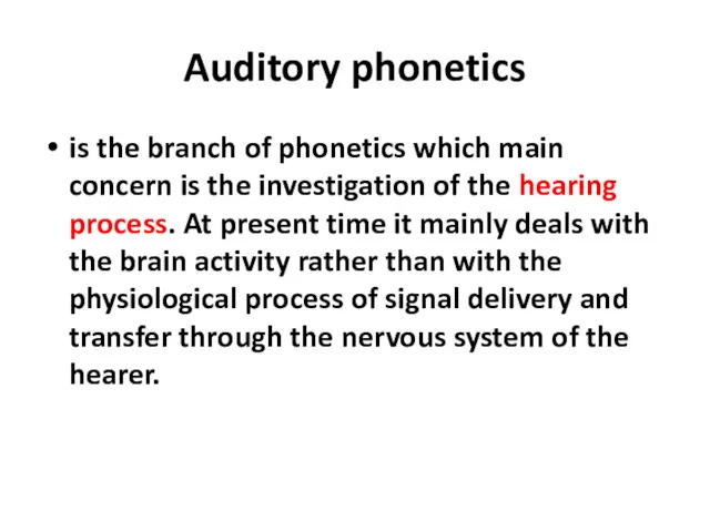 Auditory phonetics is the branch of phonetics which main concern