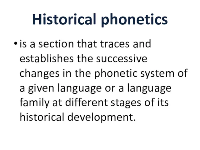 Historical phonetics is a section that traces and establishes the