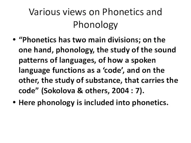 Various views on Phonetics and Phonology “Phonetics has two main