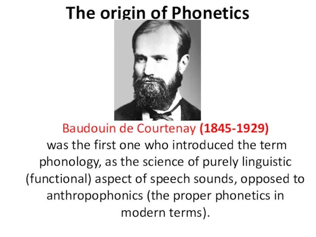 The origin of Phonetics Baudouin de Courtenay (1845-1929) was the