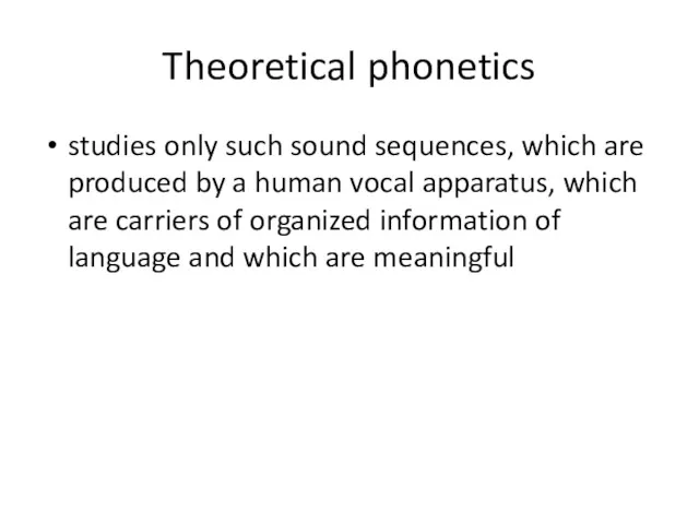 Theoretical phonetics studies only such sound sequences, which are produced