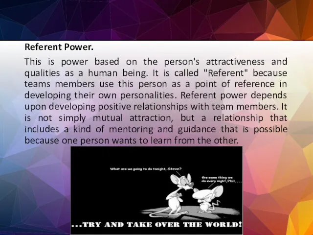Referent Power. This is power based on the person's attractiveness