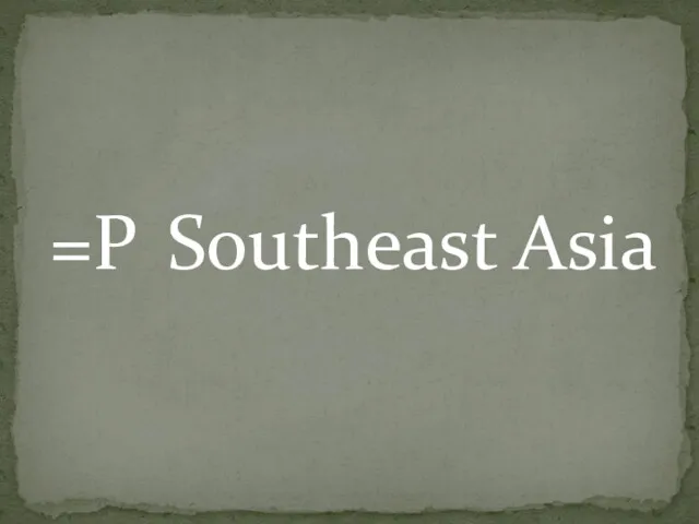 =P Southeast Asia