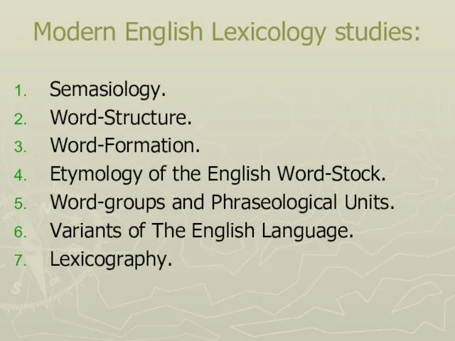 Modern English Lexicology studies: Semasiology. Word-Structure. Word-Formation. Etymology of the