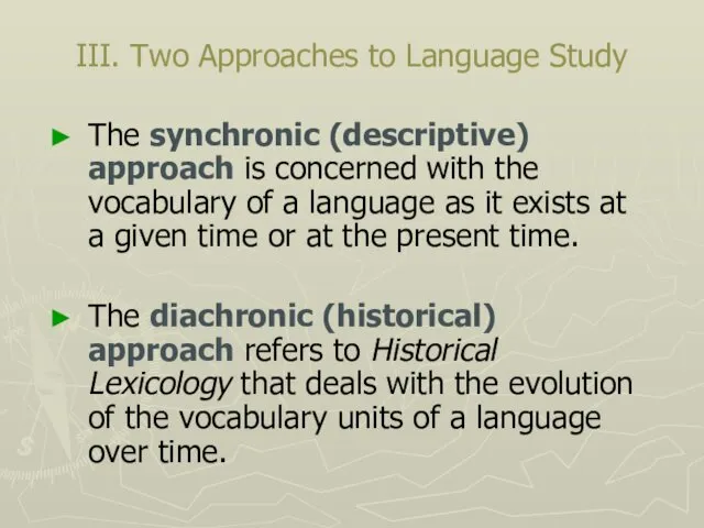III. Two Approaches to Language Study The synchronic (descriptive) approach