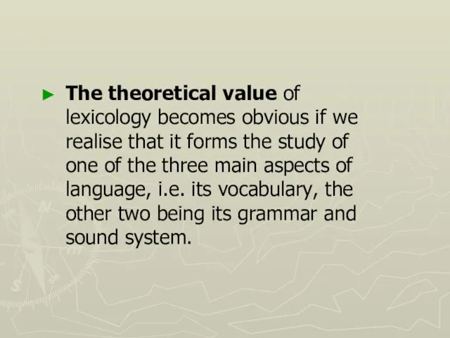 The theoretical value of lexicology becomes obvious if we realise