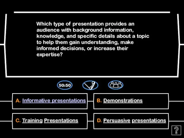 A. Informative presentations Which type of presentation provides an audience