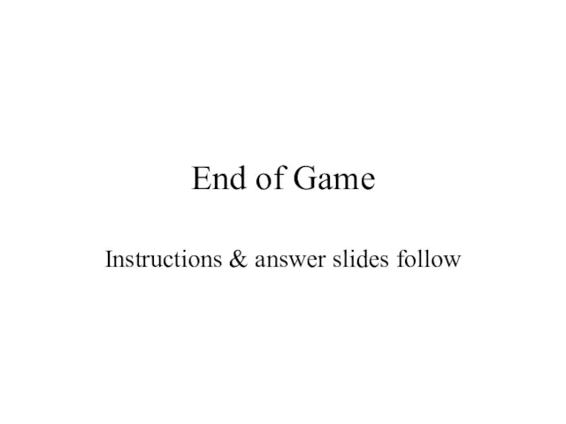 End of Game Instructions & answer slides follow