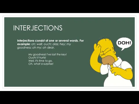 INTERJECTIONS Interjections consist of one or several words. For example: