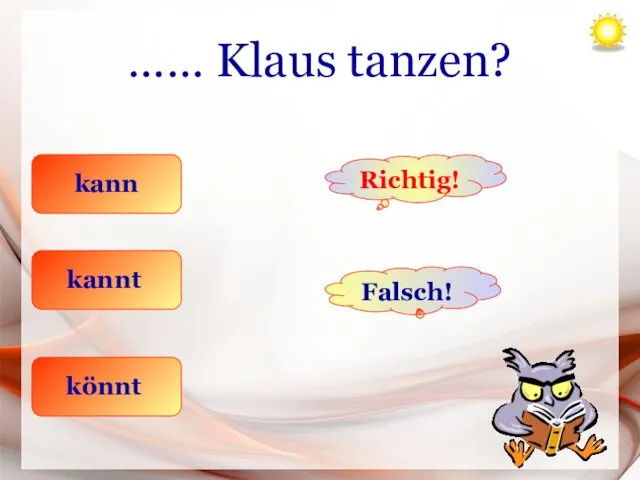 …… Klaus tanzen? kann kannt könnt Richtig! Falsch!